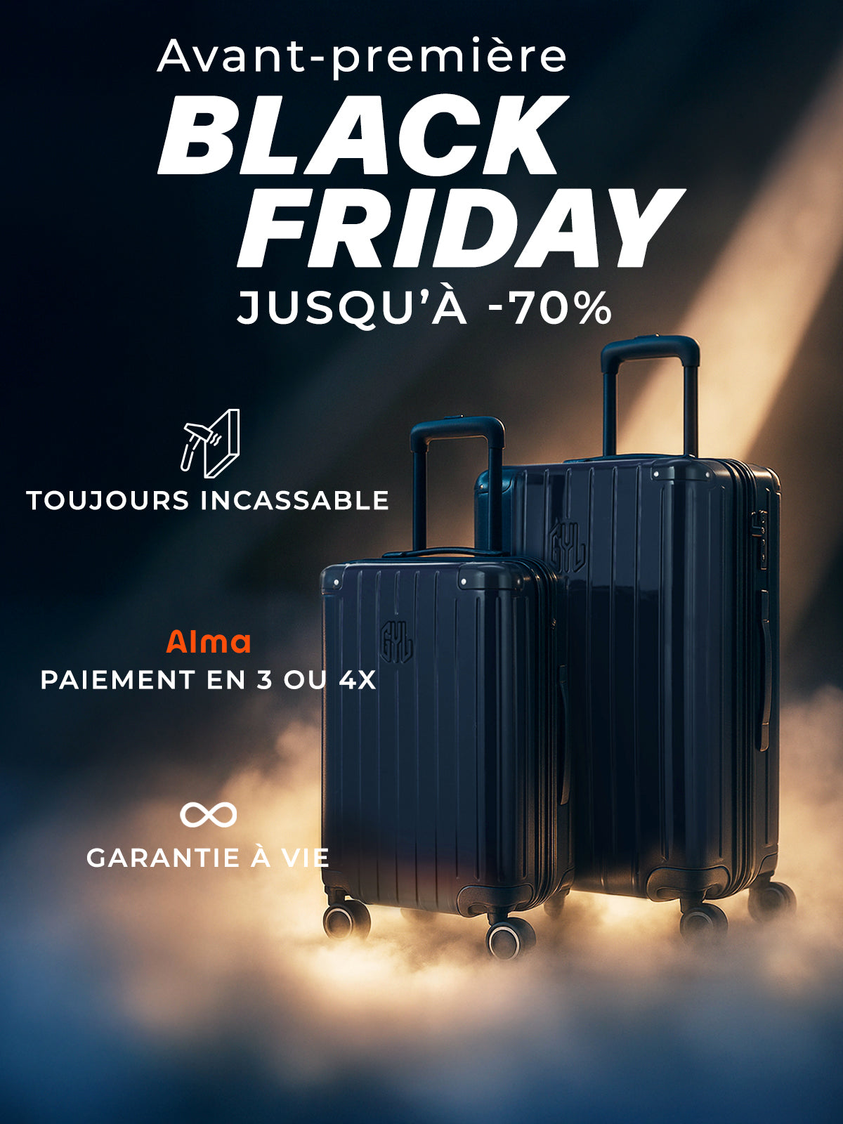 Deux valises rigides GYL noires éclairées dans une ambiance brumeuse, avec le message “Avant-première Black Friday jusqu’à -70 %”, “Toujours incassable”, “Paiement en 3 ou 4 fois avec Alma” et “Garantie à vie”.